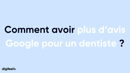 Comment avoir plus d'avis google pour un dentiste ?
