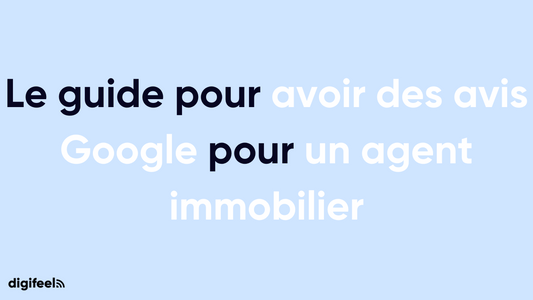 Guide pour avoir des avis Google pour un agent immobilier