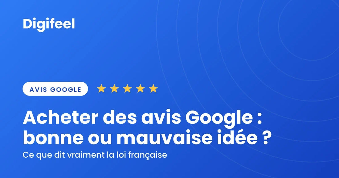 Acheter des avis Google, risques juridiques et alternatives, illustration Digifeel