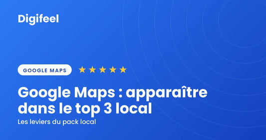 Google Maps : apparaître dans le top 3 local