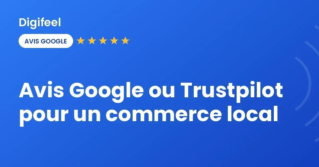 Avis Google ou Trustpilot pour un commerce local, visuel Digifeel