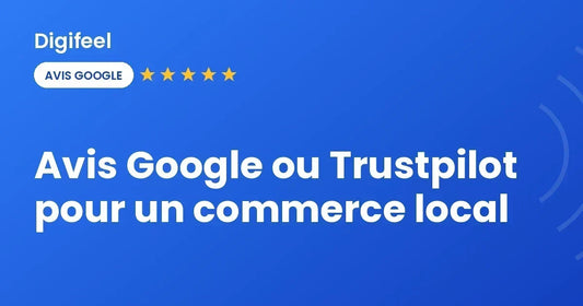 Avis Google ou Trustpilot pour un commerce local, visuel Digifeel