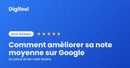 Comment améliorer sa note moyenne sur Google