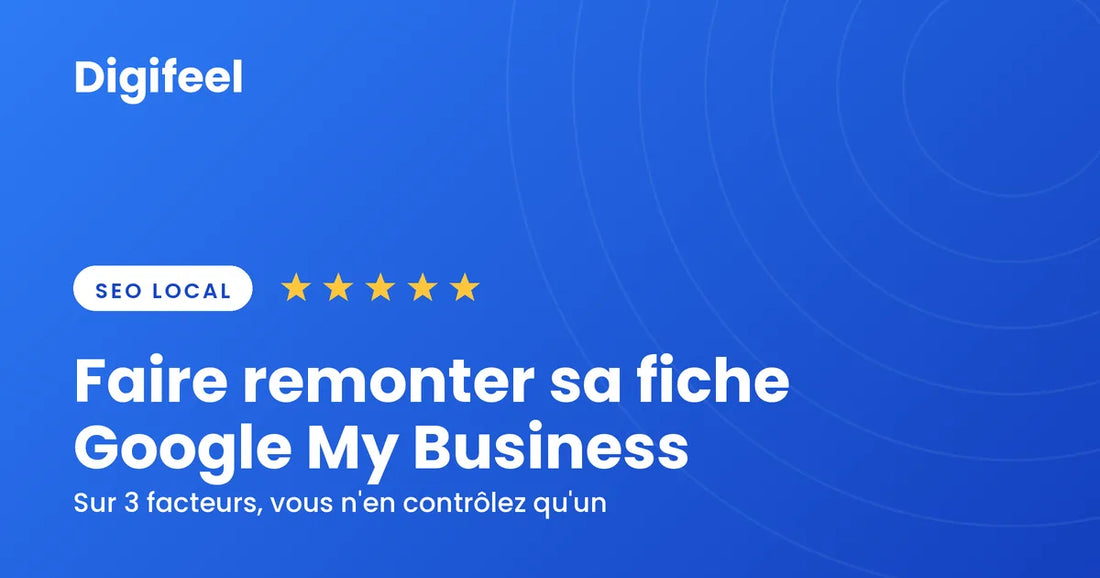 Visuel d'en-tête bleu Digifeel, pastille SEO local et cinq étoiles dorées, titré Faire remonter sa fiche Google My Business