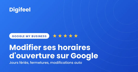 Comment modifier les heures d'ouverture de mon entreprise sur Google