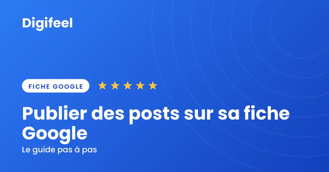 Comment publier des posts sur sa fiche Google