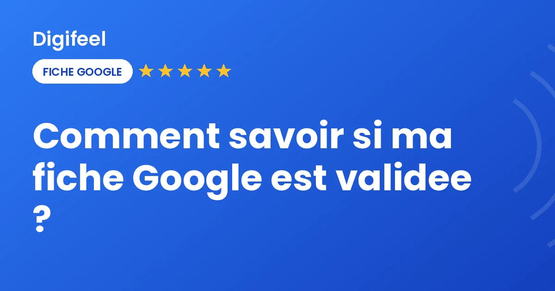 Vérifier le statut de validation d'une fiche Google Business Profile, visuel Digifeel