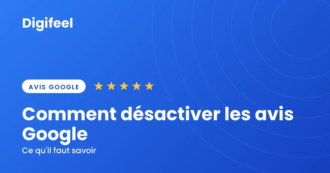 Illustration Digifeel sur la désactivation des avis Google, fond bleu dégradé