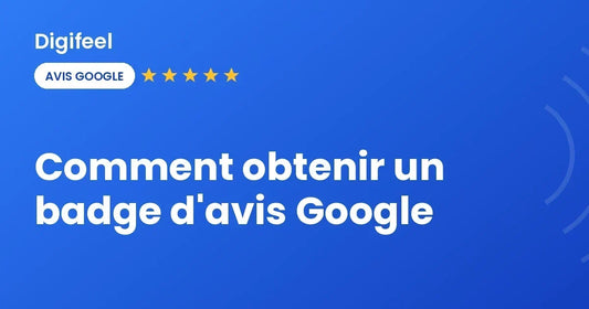 Comment obtenir un badge d'avis Google, visuel Digifeel