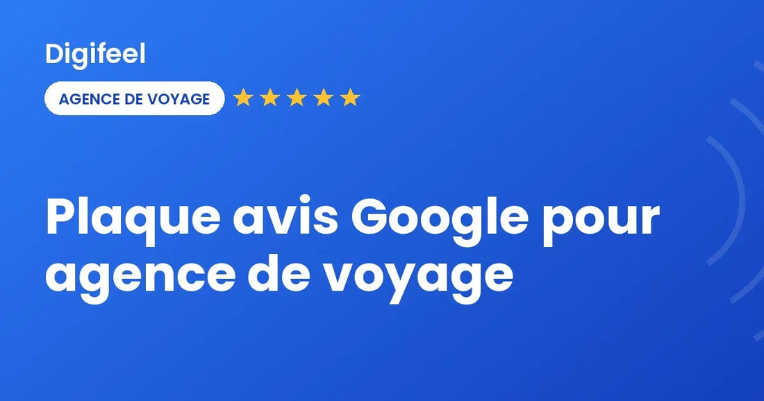 Plaque avis Google pour agence de voyage : le décalage qui complique tout