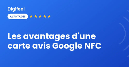 Avantages d'une carte avis Google NFC Digifeel, visuel