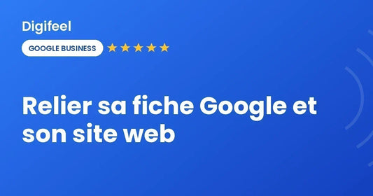 Relier sa fiche Google et son site web, visuel Digifeel
