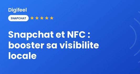 Snapchat et NFC pour la visibilité locale, visuel Digifeel